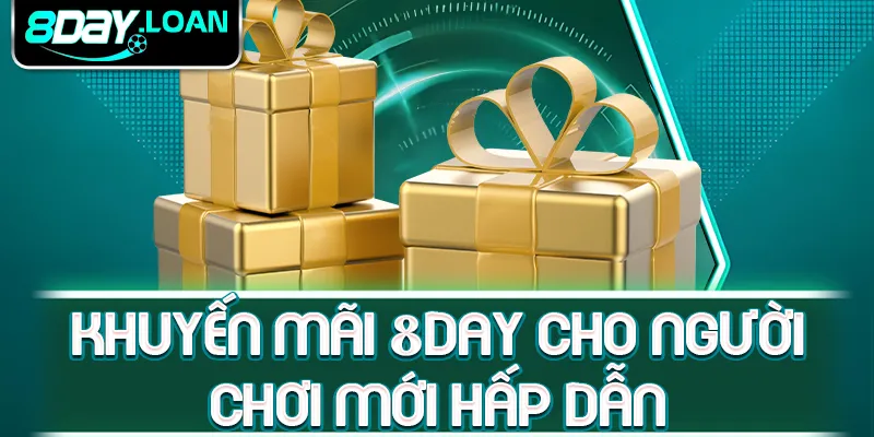 Khuyến mãi 8day cho người chơi mới hấp dẫn