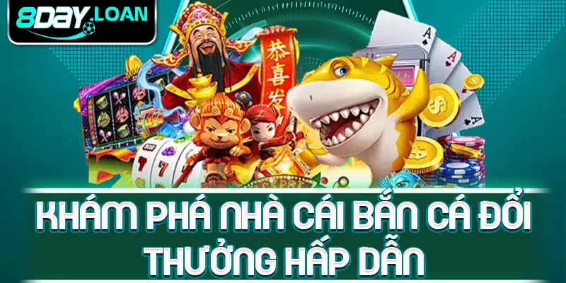 Khám phá nhà cái bắn cá đổi thưởng hấp dẫn