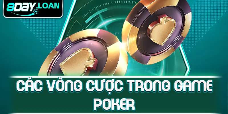 Các vòng cược trong game Poker