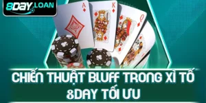 Chiến thuật bluff trong xì tố 8day tối ưu