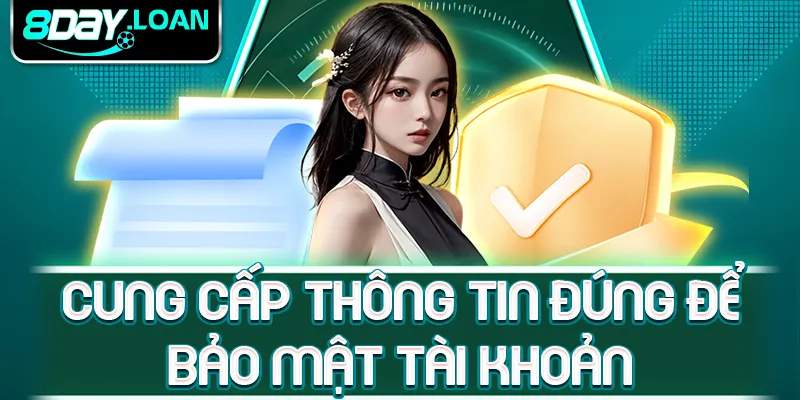 Cung cấp thông tin đúng để bảo mật tài khoản