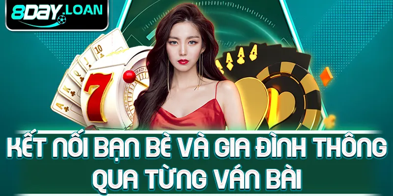 Kết nối bạn bè và gia đình thông qua từng ván bài