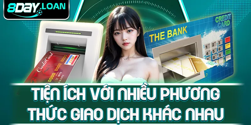 Tiện ích với nhiều phương thức giao dịch khác nhau