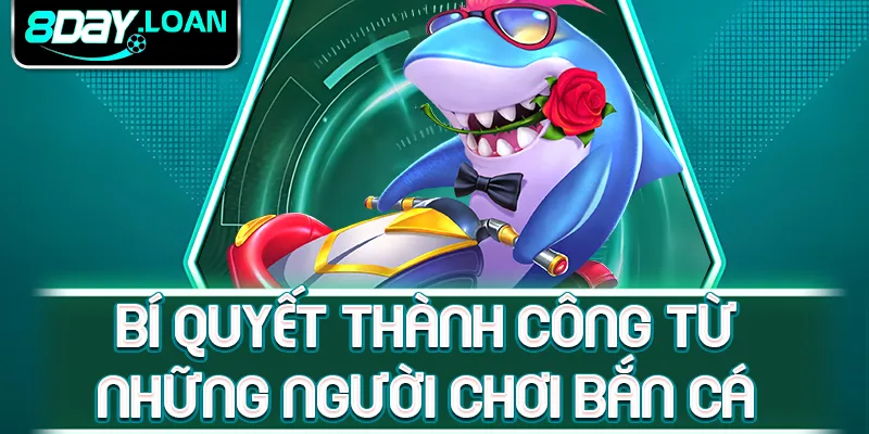 Bí quyết thành công từ những người chơi bắn cá