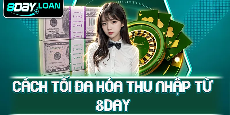 Cách tối đa hóa thu nhập từ 8Day