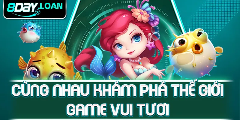 Cùng nhau khám phá thế giới game vui tươi