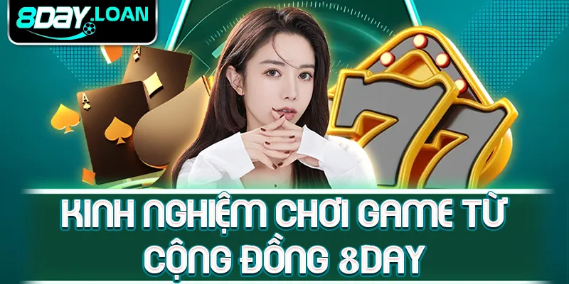 Kinh nghiệm chơi game từ cộng đồng 8day