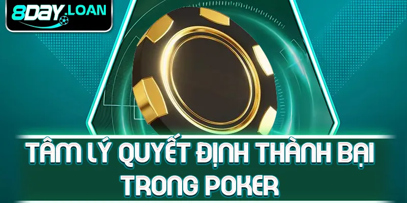 Tâm lý quyết định thành bại trong poker