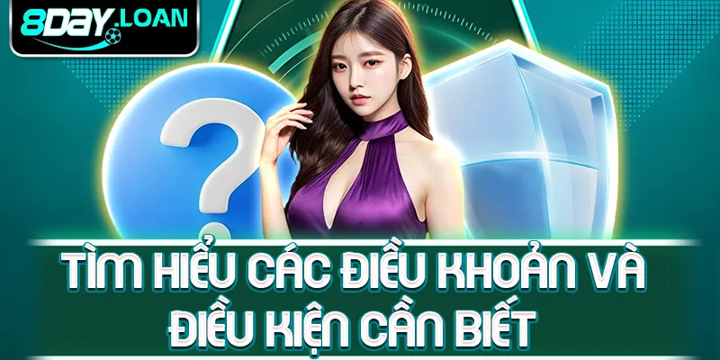 Tìm hiểu các điều khoản và điều kiện cần biết