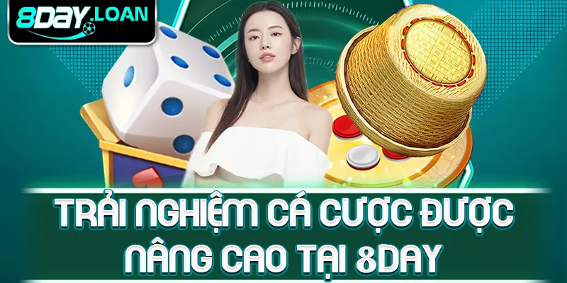 Trải nghiệm cá cược được nâng cao tại 8day