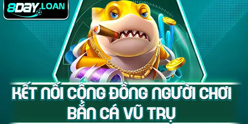 Kết nối cộng đồng người chơi bắn cá vũ trụ